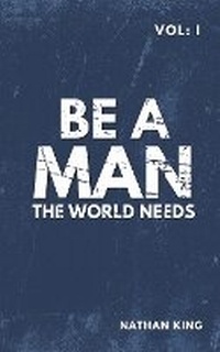 Enlarge image Cover: Be a Man the World Needs - NK Solutions