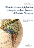 Cover: Illuminations : &eacute;piphanies et fragment dans l'ouvre d'Andr&eacute;s Neuman - Peter Lang Verlag