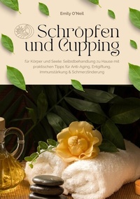 Abbildung von: Schröpfen und Cupping für Körper und Seele: Selbstbehandlung zu Hause mit praktischen Tipps für Anti-Aging, Entgiftung, Immunstärkung & Schmerzlinderung - tredition