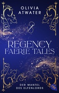 Cover: Regency Faerie Tales - Der Mantel des Elfenlords - cbt