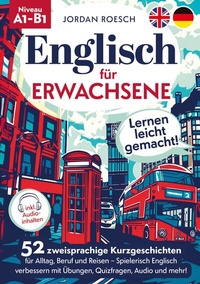 Abbildung von: Englisch für Erwachsene - Lernen leicht gemacht! 52 zweisprachige Kurzgeschichten für Alltag, Beruf und Reisen - Spielerisch Englisch verbessern mit Übungen, Quizfragen, Audio und mehr! - Lucid Page Media