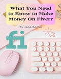 Cover: What You Need to Know to Make Money On Fiverr - Lulu.com