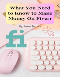 Abbildung von: What You Need to Know to Make Money On Fiverr - Lulu.com