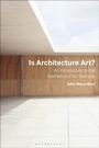 Cover: Is Architecture Art? - Bloomsbury Visual Arts