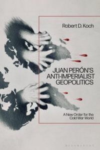 Abbildung von: Juan Peron's Anti-Imperialist Geopolitics - Bloomsbury Academic