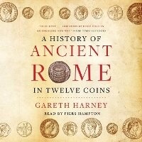 Enlarge image Cover: A History of Ancient Rome in Twelve Coins - SIMON & SCHUSTER AUDIO