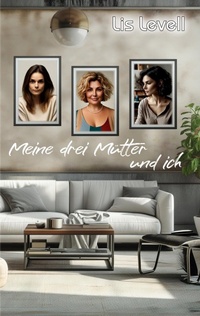 Abbildung von: Meine drei Mütter und ich - Hartel Multimediaverlag