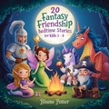 Cover: 20 Fantasy Friendship Bedtime Stories For Kids Age 3 - 8 (Bedtime Stories For Kids Age 3 to 8 Series 3, #9) - The Children Book Hub