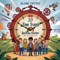 Cover: 20 Time Travel Bedtime Stories For Kids Age 3 - 8 (Bedtime Stories For Kids Age 3 to 8 Series 3, #2) - The Children Book Hub