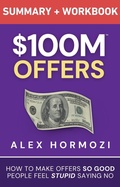 Cover: $100M Offers Summary and Workbook: How To Make Offers So Good People Feel Stupid Saying No (Acquisition.com $100M Series) - Alex Hormozi
