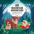 Cover: 20 Mountain Adventure Bedtime Stories For Kids Age 3 - 8 (Bedtime Stories For Kids Age 3 to 8 Series 3, #8) - The Children Book Hub