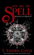 Cover: You Are the Spell: Meditations for a Magical Life (Practical Magic, #3) - T. Thorn Coyle