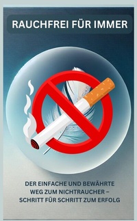 Abbildung von: Rauchfrei für immer: Dein Ratgeber für ein gesundes, rauchfreies Leben - tredition