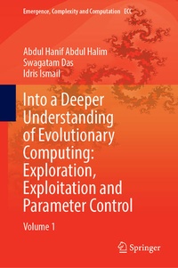 Enlarge image Cover: Into a Deeper Understanding of Evolutionary Computing: Exploration, Exploitation, and Parameter Control - Springer