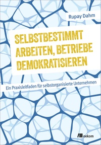 Abbildung von: Selbstbestimmt arbeiten, Betriebe demokratisieren - oekom verlag