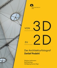 Abbildung von: Von 2D zu 3D: Der Architekturfotograf Detlef Podehl - Verlag Kettler