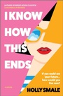 Cover: I Know How This Ends - Mira Books