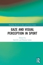 Cover: Gaze and Visual Perception in Sport - Routledge