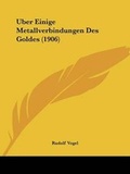 Cover: Uber Einige Metallverbindungen Des Goldes (1906) - Kessinger Publishing