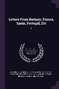 Cover: Letters From Barbary, France, Spain, Portugal, Etc - Palala Press