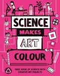 Cover: Science Makes Art: Colour - Wayland