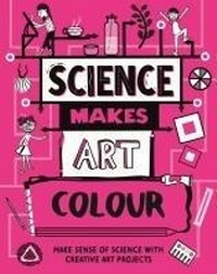 Enlarge image Cover: Science Makes Art: Colour - Wayland
