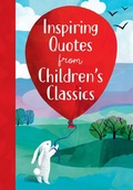 Cover: Inspiring Quotes from Children's Classics - Sourcebooks Explore