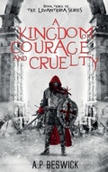Cover: A Kingdom Of Courage And Cruelty - A.P Beswick Publications