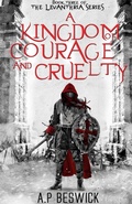 Cover: A Kingdom Of Courage And Cruelty - A.P Beswick Publications