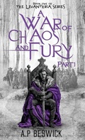 Cover: A War Of Chaos And Fury - Part 1 - A.P Beswick Publications