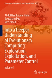 Enlarge image Cover: Into a Deeper Understanding of Evolutionary Computing: Exploration, Exploitation, and Parameter Control - Springer