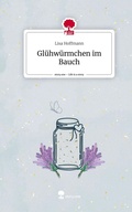 Cover: Gl&uuml;hw&uuml;rmchen im Bauch. Life is a Story - story.one - story.one publishing