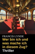 Cover: Wer bin ich und was mache ich in diesem Zug? Thriller - Uksak E-Books