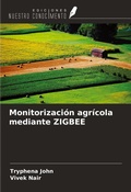 Cover: Monitorizaci&oacute;n agr&iacute;cola mediante ZIGBEE - Ediciones Nuestro Conocimiento