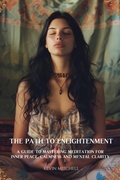 Cover: The Path to Enlightenment: A Guide to Mastering Meditation for Inner Peace, Calmness and Mental Clarity - PEACE RIVER PUBLICATIONS