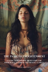 Enlarge image Cover: The Path to Enlightenment: A Guide to Mastering Meditation for Inner Peace, Calmness and Mental Clarity - PEACE RIVER PUBLICATIONS