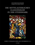 Cover: Die mittelalterlichen Glasgem&auml;lde in der Steiermark - Studien Verlag