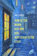 Cover: Vom alten Mann, der vor der Wirtschaftst&uuml;r steht - MARZELLEN-VERLAG