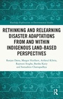 Cover: Rethinking and Relearning Disaster Adaptations from and within Indigenous Land-Based Perspectives - Routledge