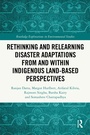 Cover: Rethinking and Relearning Disaster Adaptations from and within Indigenous Land-Based Perspectives - Routledge