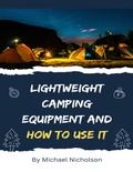 Cover: Lightweight Camping Equipment and How to Use It - Lulu.com