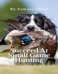 Abbildung von: Succeed At Small Game Hunting - Lulu.com