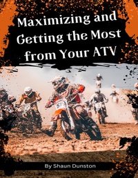 Abbildung von: Maximizing and Getting the Most from Your ATV - Lulu.com