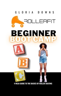 Abbildung von: Beginner Boot Camp: 4 Week Guide to the Basics of Roller Skating - Lulu.com