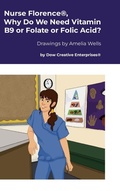 Cover: Nurse Florence(R), Why Do We Need Vitamin B9 or Folate or Folic Acid? - Lulu.com