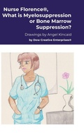 Cover: Nurse Florence(R), What is Myelosuppression or Bone Marrow Suppression? - Lulu.com