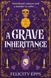 Enlarge image Cover: The Society of Free Spirits: A Grave Inheritance - Hodder Children's Books
