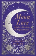 Cover: Moon Lore: Myths, Worship, and Superstitions - Read Books Ltd.