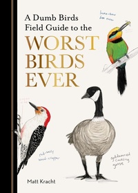 Abbildung von: A Dumb Birds Field Guide to the Worst Birds Ever - Chronicle Books LLC