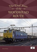 Cover: The Final Years of the Woodhead Route 1977-1981 - Platform 5 Publishing Ltd